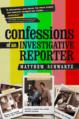 Matthew Schwartz - Confessions of an Investigative Reporter