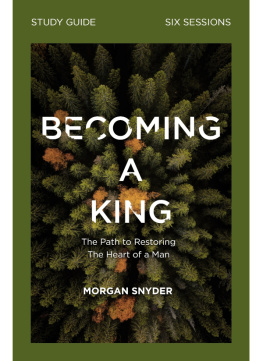 Morgan Snyder - Becoming a King Study Guide: The Path to Restoring the Heart of Man