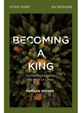 Morgan Snyder Becoming a King Study Guide: The Path to Restoring the Heart of Man