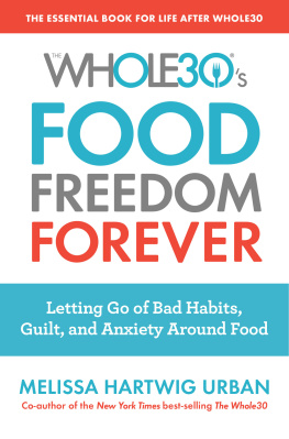 Melissa Hartwig Urban - The Whole30s Food Freedom Forever: Letting Go of Bad Habits, Guilt, and Anxiety Around Food