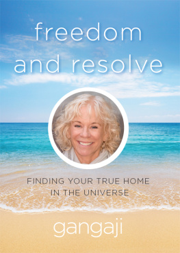 Gangaji - Freedom and Resolve: Finding Your True Home in the Universe