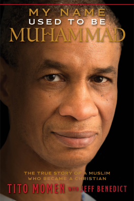 Tito Momen - My Name Used to Be Muhammad: The True Story of a Muslim Who Became a Christian