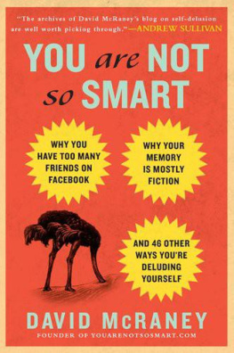 David McRaney - You Are Not So Smart: Why You Have Too Many Friends on Facebook, Why Your Memory Is Mostly Fiction, and 46 Other Ways Youre Deluding Yourself