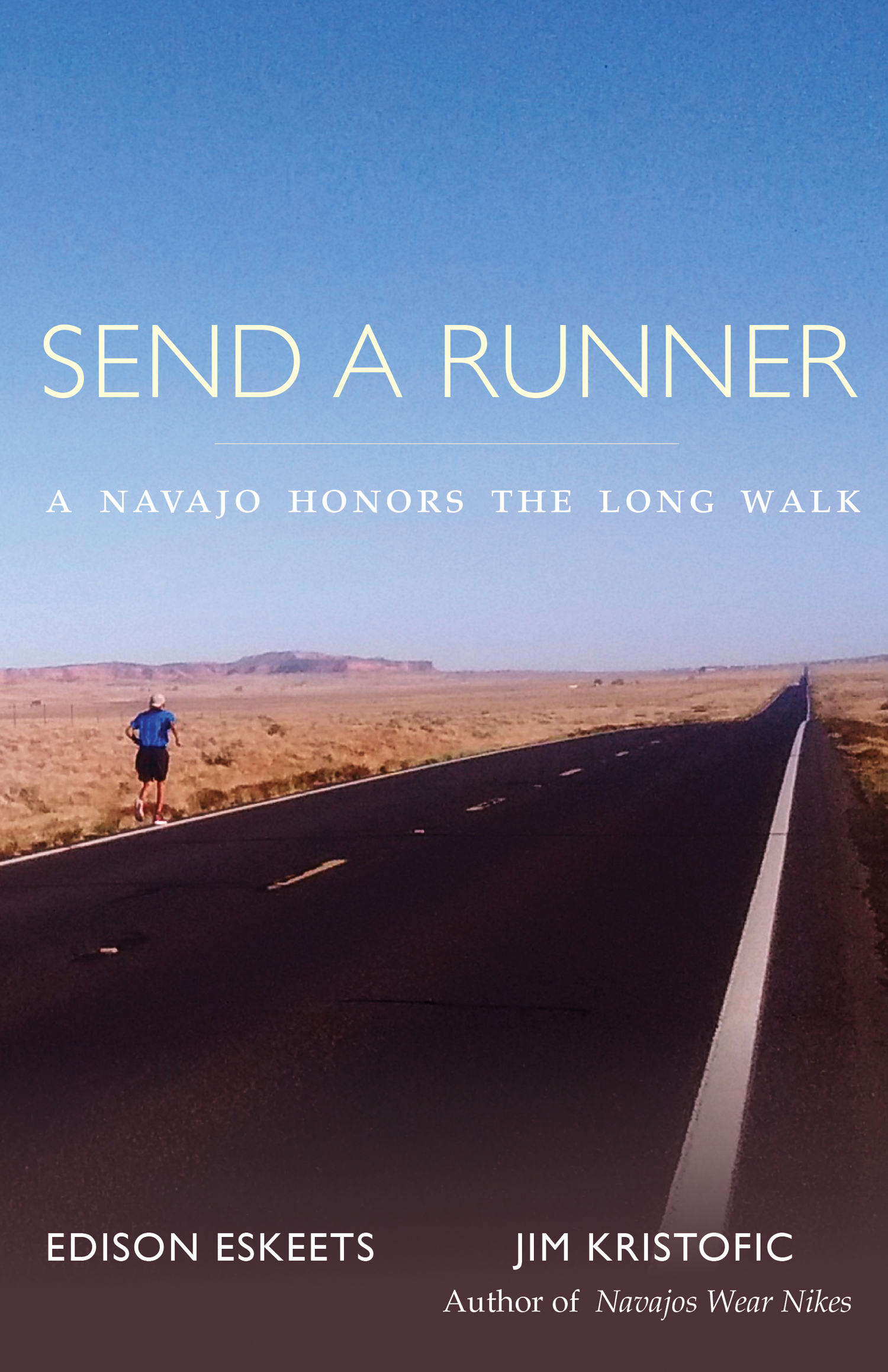 Send a Runner Also by Jim Kristofic Navajos Wear Nikes A Reservation Life - photo 1