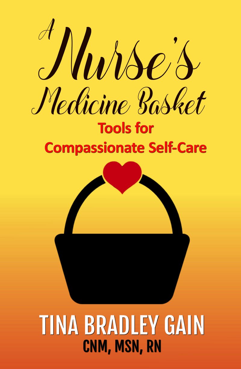 A Nurses Medicine Basket Tools for Compassionate Self-Care Tina Bradley Gain - photo 1