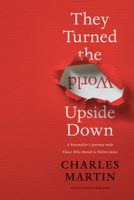 Charles Martin They Turned the World Upside Down: A Storytellers Journey with Those Who Dared to Follow Jesus