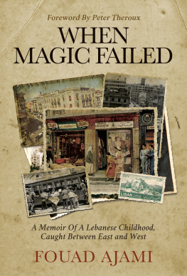 Fouad Ajami - When Magic Failed: A Memoir of a Lebanese Childhood, Caught Between East and West