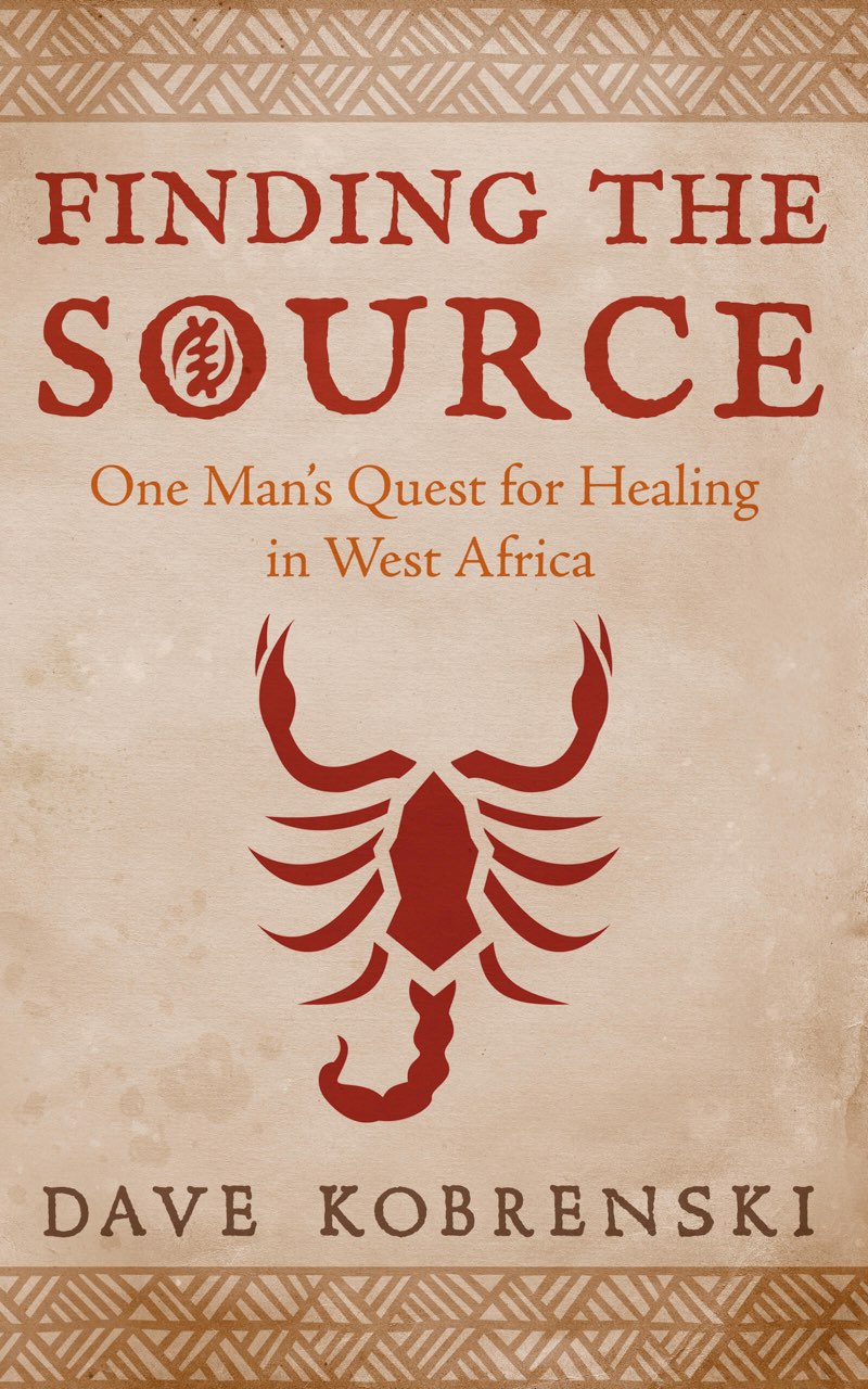 FINDING THE SOURCE ONE MANS QUEST FOR HEALING IN WEST AFRICA DAVE KOBRENSKI - photo 1