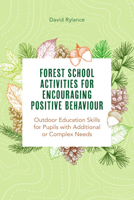 Dave Rylance - Forest School and Encouraging Positive Behaviour: Outdoor Education Skills for Pupils with Additional or Complex Needs