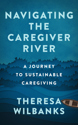 Theresa Wilbanks Navigating the Caregiver River: A Journey to Sustainable Caregiving