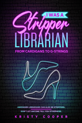 Kristy Cooper I Was a Stripper Librarian: From Cardigans to G-strings