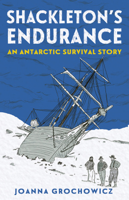 Joanna Grochowicz Shackletons Endurance: An Antarctic Survival Story