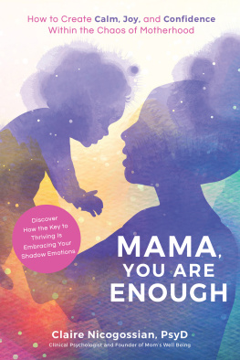Claire Nicogossian - Mama, You Are Enough: How to Create Calm, Joy, and Confidence Within the Chaos of Motherhood