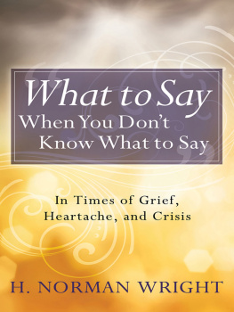 H. Norman Wright What to Say When You Dont Know What to Say: In Times of Grief, Heartache, and Crisis