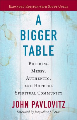 John Pavlovitz - A Bigger Table, Expanded Edition with Study Guide: Building Messy, Authentic, and Hopeful Spiritual Community