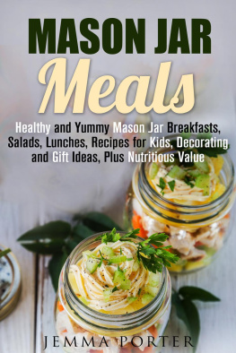 Jemma Porter Mason Jar Meals: Healthy and Yummy Mason Jar Breakfasts, Salads, Lunches, Recipes for Kids, Decorating and Gift Ideas, Plus Nutritious Value