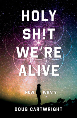 Doug Cartwright Holy Sh!t Were Alive: Now What?