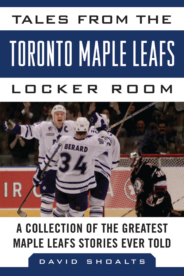 Tales from the Toronto Maple Leafs Locker Room A Collection of the Greatest Maple Leafs Stories Ever Told - image 1