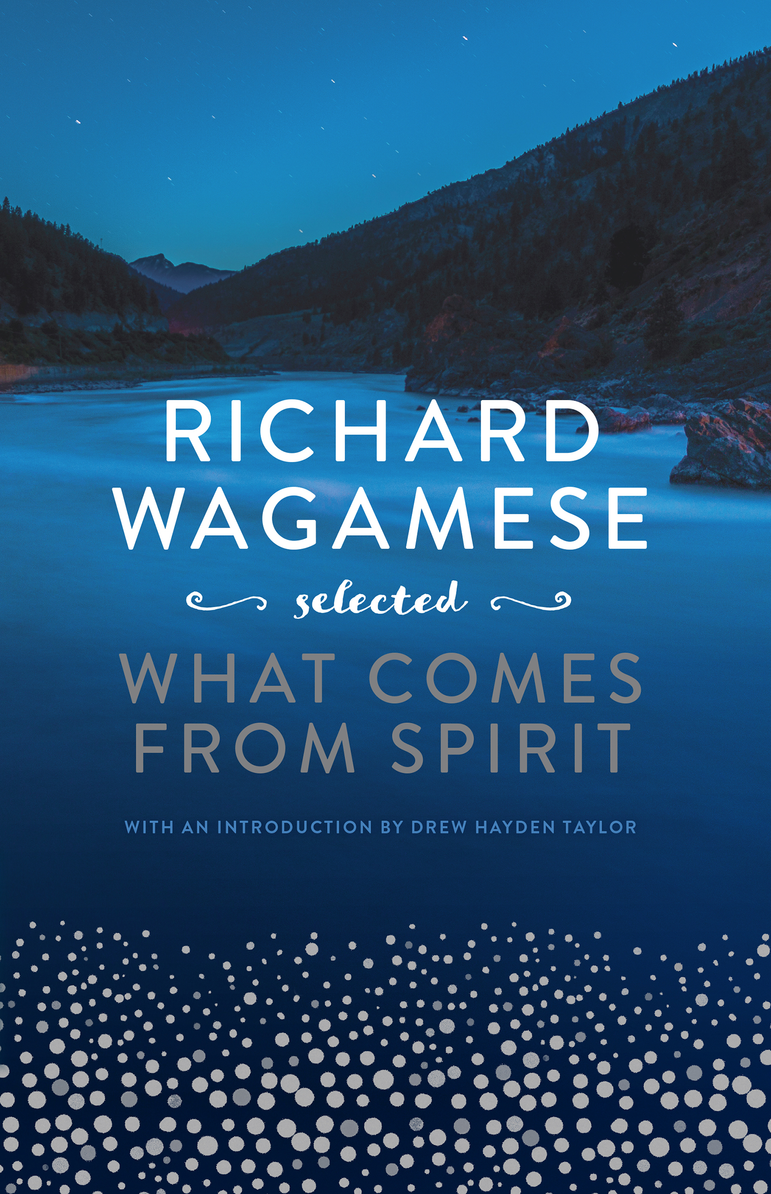 Richard Wagamese Selected Richard Wagamese Selected What Comes from Spirit with - photo 1