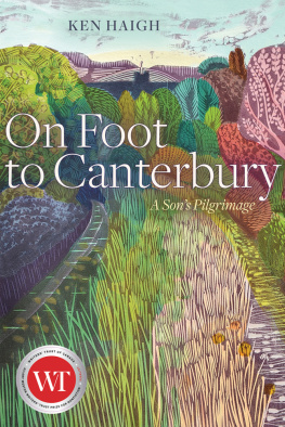 Ken Haigh On Foot to Canterbury: A Sons Pilgrimage