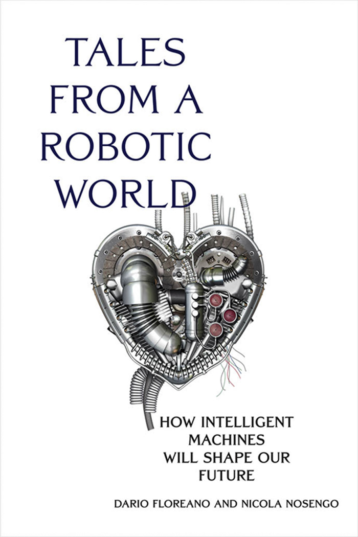 Tales from a Robotic World Tales from a Robotic World How Intelligent Machines - photo 1