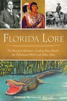 Caren Schnur Neile Florida Lore: The Barefoot Mailman, Cowboy Bone Mizell, the Tallahassee Witch and Other Tales