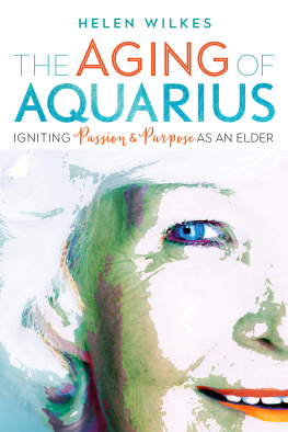 Helen Wilkes The Aging of Aquarius: Igniting Passion & Purpose as an Elder