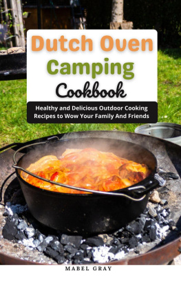 Mabel Gray - Dutch Oven Camping Cookbook: Healthy and Delicious Outdoor Cooking Recipes to Wow Your Family And Friends