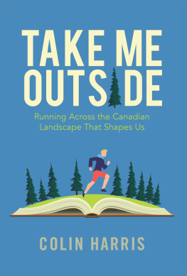 Colin Harris - Take Me Outside: Running Across the Canadian Landscape