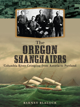 Barney Blalock The Oregon Shanghaiers: Columbia River Crimping from Astoria to Portland