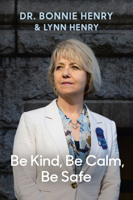 Dr. Bonnie Henry Be Kind, Be Calm, Be Safe: Four Weeks that Shaped a Pandemic