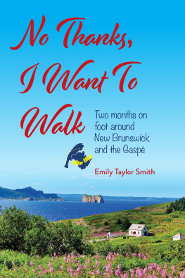 Emily Taylor Smith - No Thanks, I Want to Walk: Two Months on Foot Around New Brunswick and the Gaspé