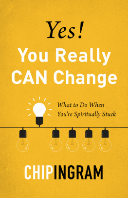 Chip Ingram Yes! You Really CAN Change: What to Do When Youre Spiritually Stuck