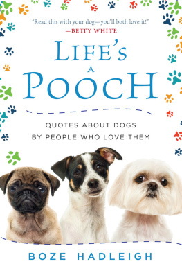 Boze Hadleigh - Lifes a Pooch: Quotes about Dogs by People Who Love Them