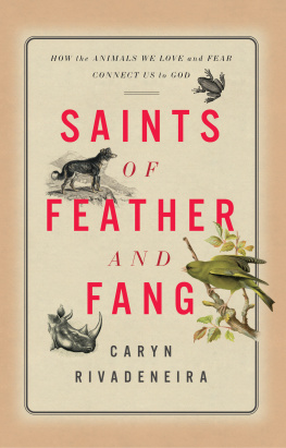 Caryn Rivadeneira Saints of Feather and Fang: How the Animals We Love and Fear Connect Us to God