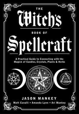 Jason Mankey - The Witchs Book of Spellcraft: A Practical Guide to Connecting with the Magick of Candles, Crystals, Plants & Herbs