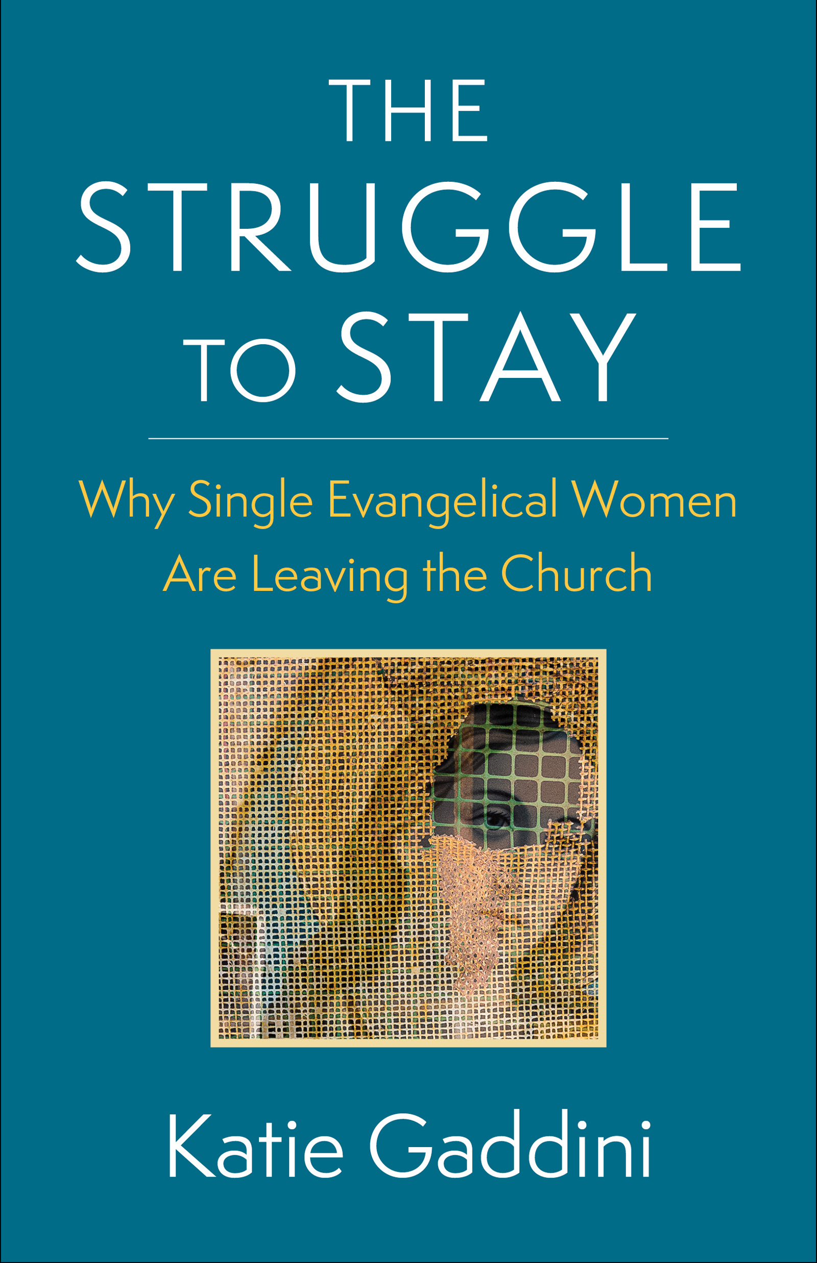 THE STRUGGLE TO STAY THE STRUGGLE TO STAY WHY SINGLE EVANGELICAL WOMEN ARE - photo 1