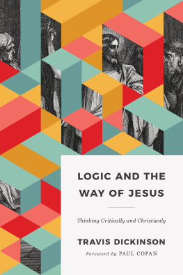 Travis Dickinson - Logic and the Way of Jesus: Thinking Critically and Christianly