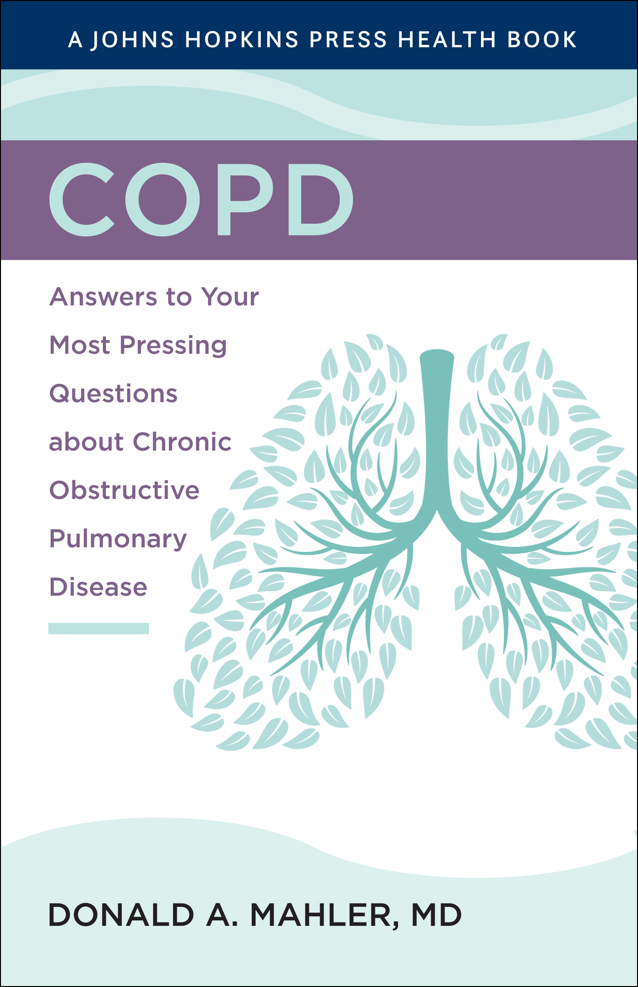 COPD A JOHNS HOPKINS PRESS HEALTH BOOK COPD ANSWERS TO YOUR MOST PRESSING - photo 1