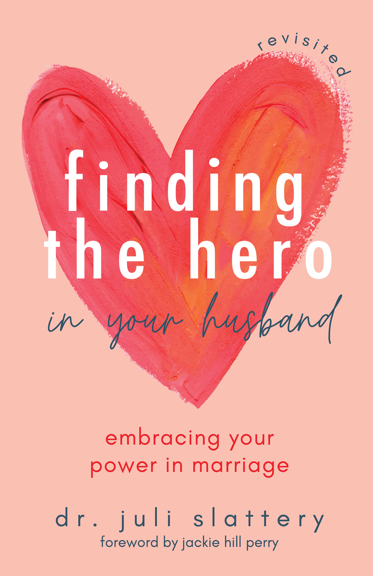 Revisited Finding The Hero in Your Husband Embracing your Power in Marriage Dr - photo 1