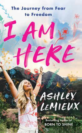 Ashley LeMieux - I Am Here: The Journey from Fear to Freedom