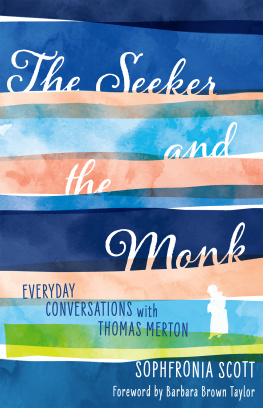 Sophfronia Scott - The Seeker and the Monk: Everyday Conversations with Thomas Merton