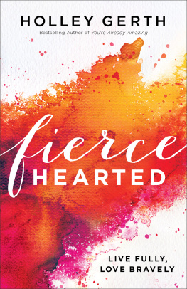 Holley Gerth - Fiercehearted: Live Fully, Love Bravely