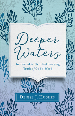 Denise J. Hughes - Deeper Waters: Immersed in the Life-Changing Truth of Gods Word