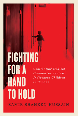 Samir Shaheen-Hussain - Fighting for a Hand to Hold: Confronting Medical Colonialism against Indigenous Children in Canada
