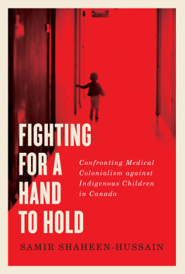 Samir Shaheen-Hussain Fighting for a Hand to Hold: Confronting Medical Colonialism against Indigenous Children in Canada