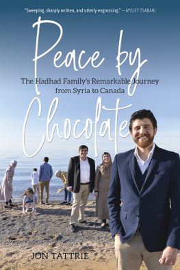 Jon Tattrie - Peace by Chocolate: The Hadhad Familys Remarkable Journey from Syria to Canada