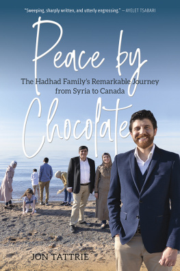 Jon Tattrie Peace by Chocolate: The Hadhad Familys Remarkable Journey from Syria to Canada