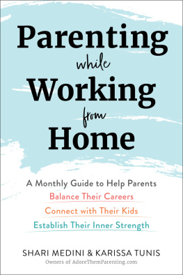 Karissa Tunis - Parenting While Working from Home: A Monthly Guide to Help Parents Balance Their Careers, Connect with Their Kids, and Establish Their Inner Strength