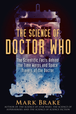 Mark Brake - The Science of Doctor Who: The Scientific Facts Behind the Time Warps and Space Travels of the Doctor